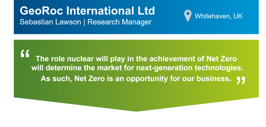 An infographic that summarises this case study. The top part of the infographic is a blue bar that says: "GeoRoc International Ltd, Sebastian Lawson, Research Manager" on the left. There is also a location icon that says: "Whitehaven, UK" on the right. Underneath the blue bar, there is a green box that has the following statement from Sebastian in quotation marks: "The role nuclear will play in the achievement of Net Zero  will determine the market for next-generation technologies. As such, Net Zero is an opportunity for our business."
